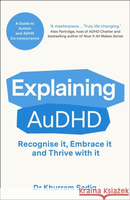 Explaining AuDHD: The expert-led guide to Autism and ADHD Co-concurrence Khurram Sadiq 9781804369487 Canelo