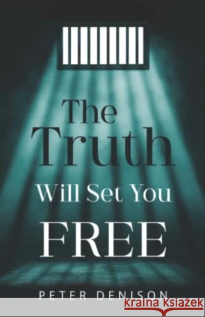 The Truth Will Set You Free Peter Denison 9781804390115 Olympia Publishers