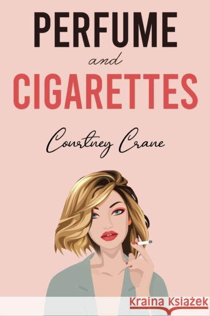 Perfume and Cigarettes Courtney Crane 9781804390542