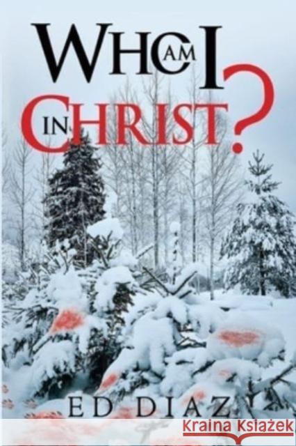 Who am I in Christ? Ed Diaz 9781804390962 Olympia Publishers