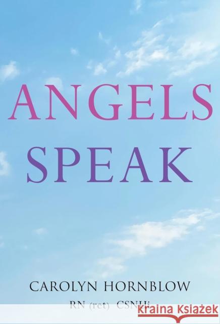 Angels Speak Carolyn RN (ret) CSNUi Hornblow 9781804391624 Olympia Publishers