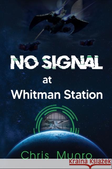 No Signal at Whitman Station Chris Munro 9781804391914 Olympia Publishers