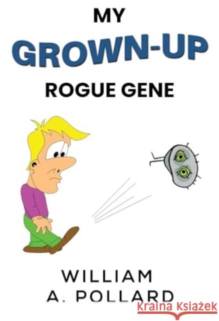 My Grown-Up Rogue Gene William A. Pollard 9781804393130