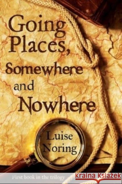 Going Places, Somewhere and Nowhere Luise Noring 9781804393611 Olympia Publishers