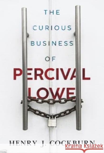 The Curious Business of Percival Lowe Henry J. Cockburn 9781804394700