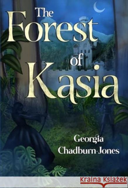 The Forest of Kasia Georgia Chadburn-Jones 9781804395097