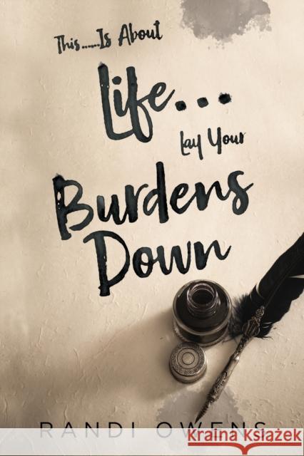 This... Is About Life... Lay Your Burdens Down Randi Owens 9781804396117