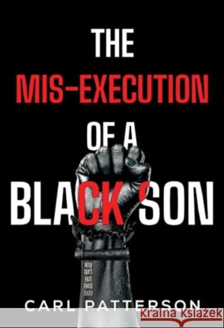 The Mis-Execution of a Black Son Carl Patterson 9781804396209