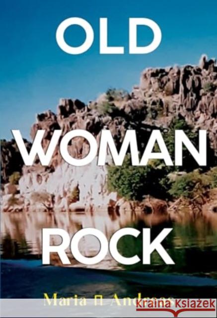 Old Woman Rock Maria Andreas 9781804396261 Olympia Publishers