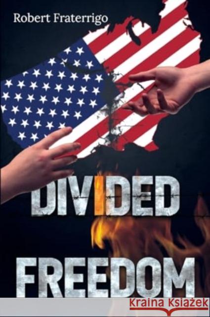 Divided Freedom Robert Fraterrigo 9781804396711 Olympia Publishers