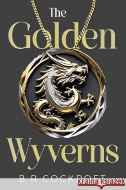 The Golden Wyverns B R Cockroft 9781804396810 Olympia Publishers