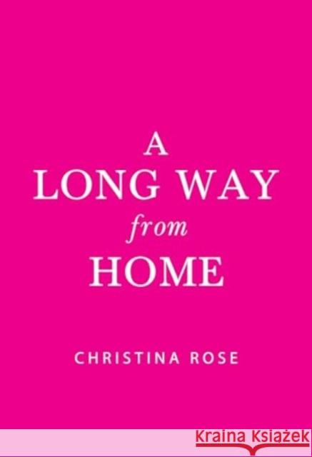 A Long Way from Home Christina Rose 9781804397800