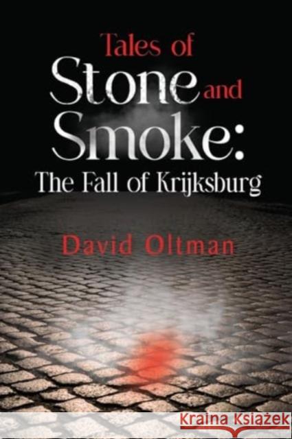 Tales of Stone and Smoke: The Fall of Krijksburg David Oltman 9781804397862 Olympia Publishers