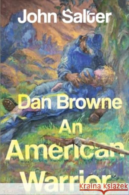 Dan Browne - An American Warrior John Salter 9781804398128 Olympia Publishers