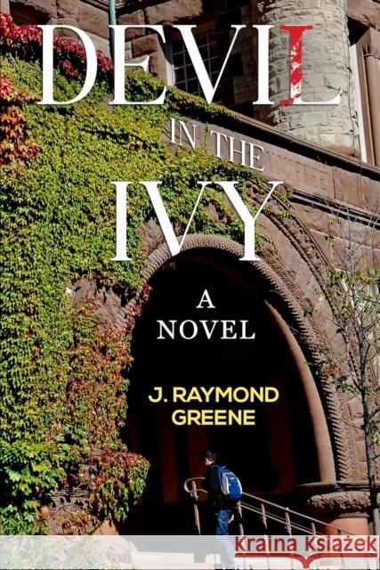 Devil in the Ivy: A Novel J. Raymond Greene 9781804398319 Olympia Publishers