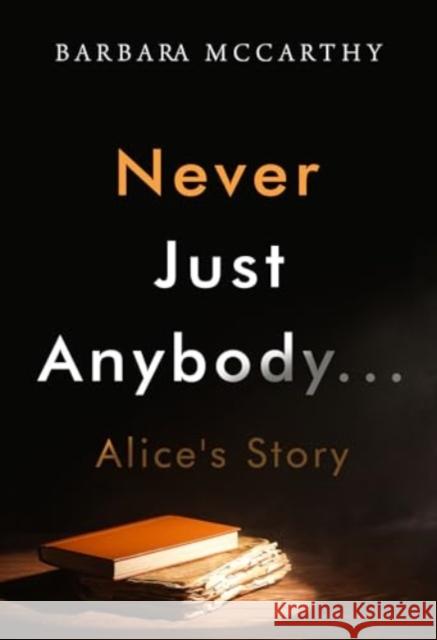 Never Just Anybody...Alice's Story Barbara McCarthy 9781804398364