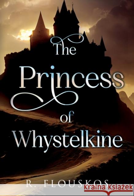 The Princess of Whystelkine R Flouskos 9781804398685 Olympia Publishers
