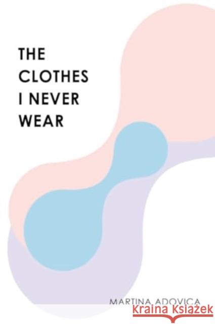 The Clothes I Never Wear Martina Adovica 9781804399668 Olympia Publishers