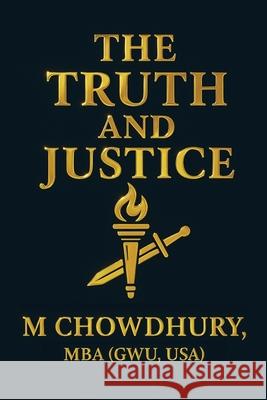 The Truth and Justice USA), M Chowdhury MBA (GWU 9781804399712 Olympia Publishers
