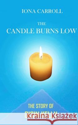 The Candle Burns Low: The Story of Oisin Kelly Iona Carroll 9781804402511