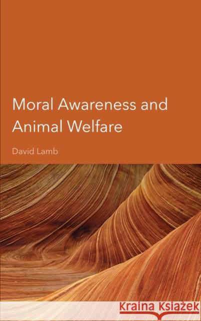 Moral Awareness and Animal Welfare David Lamb 9781804410240 Ethics International Press, Inc