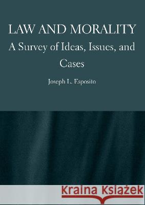 Law and Morality: A Survey of Ideas, Issues, and Cases Joseph Esposito   9781804410301 Ethics International Press Ltd