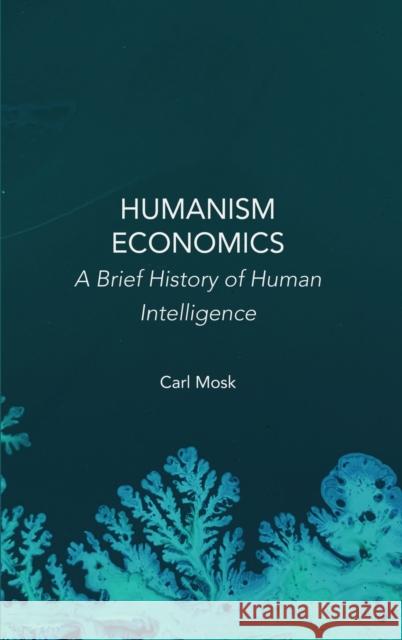 Humanism Economics: A Brief History of Human Intelligence Carl Mosk   9781804410462 Ethics International Press Ltd