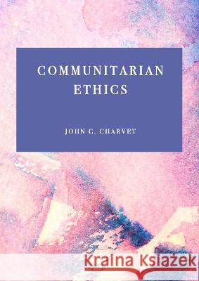 Communitarian Ethics John Charvet 9781804411681 Ethics International Press Ltd