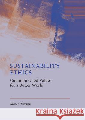 Sustainability Ethics: Common Good Values for a Better World Marco Tavanti 9781804412169