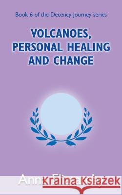 Volcanoes, Personal Healing and Change Anna Eliatamby 9781804430200 Shilka Publishing