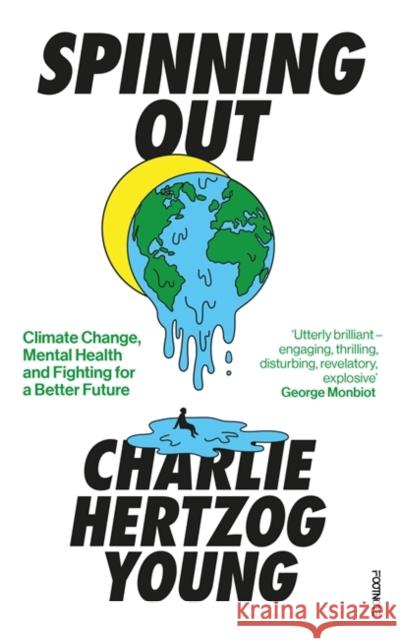 Spinning Out: Climate Change, Mental Health and Fighting for a Better Future Charlie Hertzog Young 9781804440315