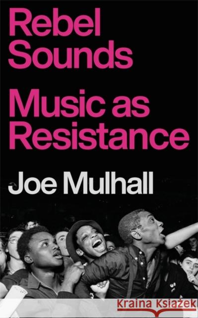 Rebel Sounds: Music as Resistance Joe Mulhall 9781804441169 Footnote Press Ltd