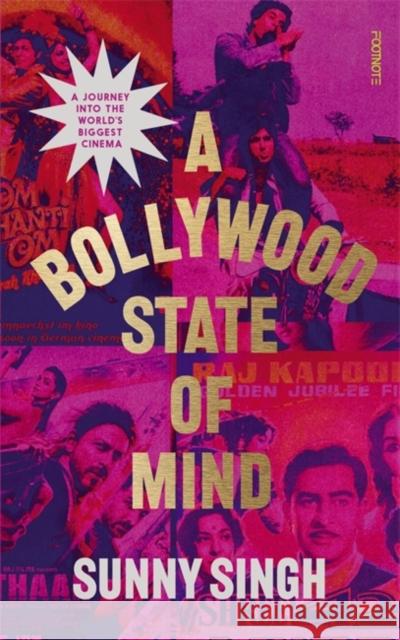 A Bollywood State of Mind: A journey into the world's biggest cinema Sunny Singh 9781804441435 Footnote Press Ltd