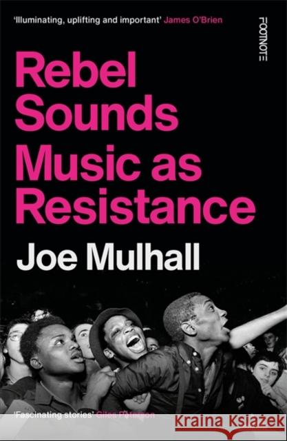 Rebel Sounds: Music as Resistance Joe Mulhall 9781804442241