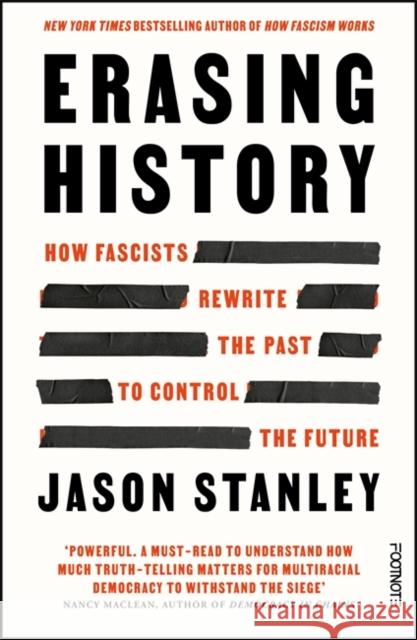 Erasing History: How Fascists Rewrite the Past to Control the Future Jason Stanley 9781804442265 Footnote Press Ltd
