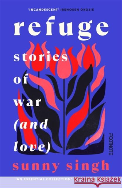 Refuge: Stories of War (and Love) Sunny Singh 9781804442302