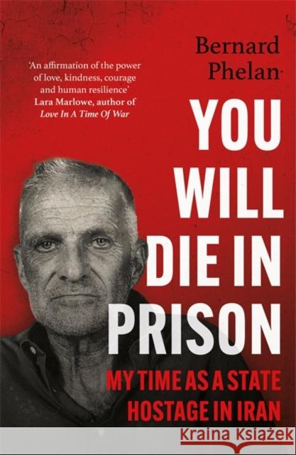 You Will Die in Prison: A story of 'ferocious resilience' - Irish Examiner Bernard Phelan 9781804442524