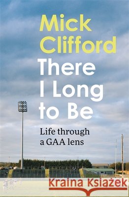There I Long to Be Mick Clifford 9781804443262