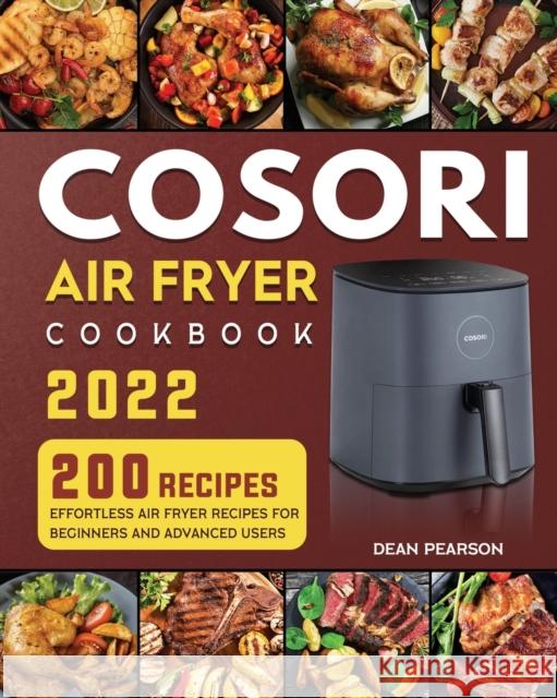 COSORI Air Fryer Cookbook: 200 Effortless Air Fryer Recipes for Beginners and Advanced Users Dean C Pearson   9781804461174 Dean C. Pearson