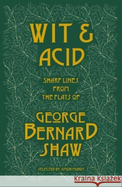 Wit and Acid: Sharp Lines from the Plays of George Bernard Shaw, Volume I George Bernard Shaw 9781804470114 Renard Press Ltd