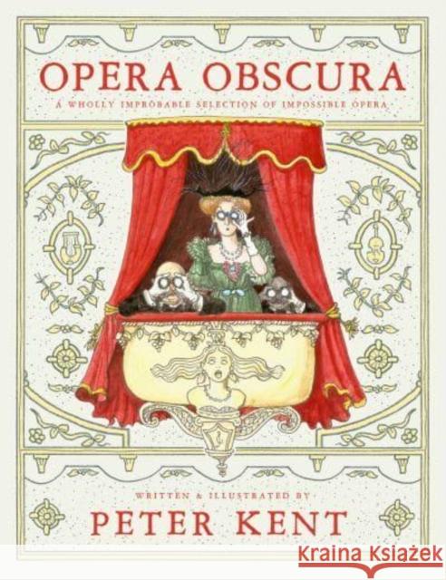 Opera Obscura: A Wholly Improbable Selection of Impossible Opera Peter Kent, Peter Kent 9781804470138