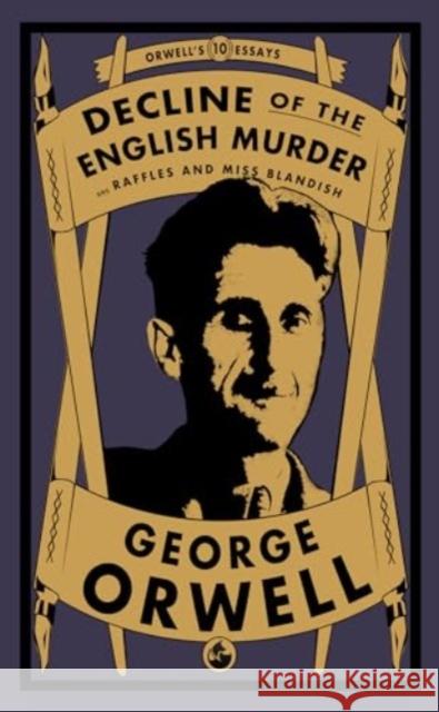 Decline of the English Murder: and Raffles and Miss Blandish George Orwell 9781804471173 Renard Press Ltd