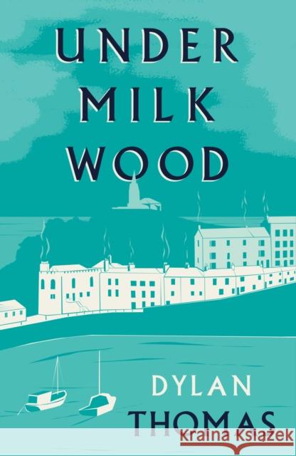 Under Milk Wood Dylan Thomas 9781804471388 Renard Press Ltd