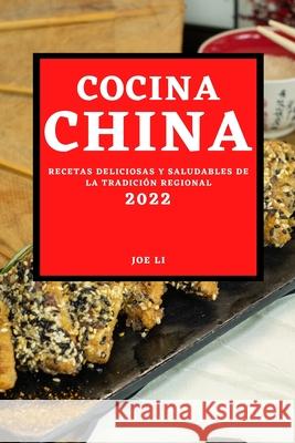 Cocina China 2022: Recetas Deliciosas Y Saludables de la Tradición Regional Li, Joe 9781804500163 Joe Li