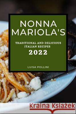 Nonna Mariola's: Traditional and Delicious Italian Recipes Luisa Pollini 9781804502792