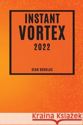 Instant Vortex 2022: Mouth-Watering and Friendly-Budget Recipes Sean Douglas 9781804503003