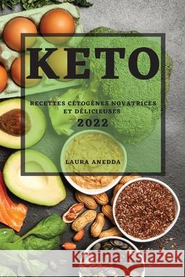 Keto2022: Recettes Cétogènes Novatrices Et Délicieuses Anedda, Laura 9781804503195 Laura Anedda