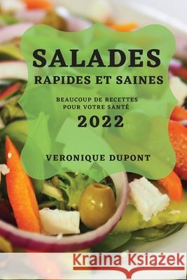 Salades Rapides Et Saines 2022: Beaucoup de Recettes Pour Votre Santé DuPont, Veronique 9781804504291 Veronique DuPont