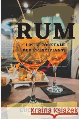 Rum: I Miei Cocktail Per Principianti Luca Ferrero 9781804507766 Luca Ferrero