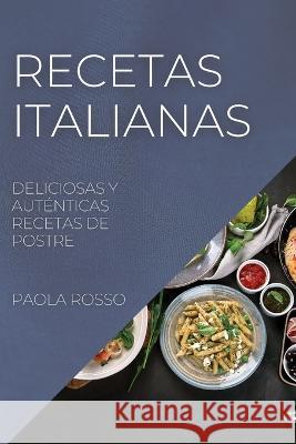 Recetas Italianas: Deliciosas Y Auténticas Recetas de Postre Rosso, Paola 9781804508138 Paola Rosso